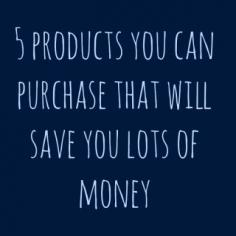 Five Items That Will Save You Money - These are items that are worth buying bec the return on your investment is quick, and then you start saving