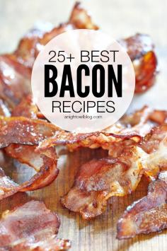 25+ Best Bacon Recipes | anightowlblog.com