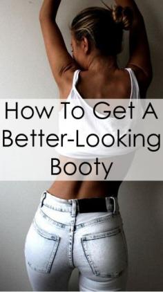 How To Get A Better-Looking Booty Instantly!