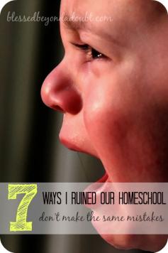 7 Things I did to ruin our homeschool!