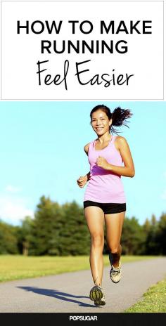 5 Ways to Make Running Feel Easier. I wanna run more so I'll definitely try these tips.