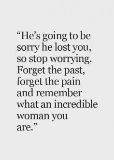 He's going to be sorry he lost you..