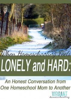 HONEST AND REAL: Yes, I've felt lonely and tired on the homeschooling journey too. Some truth to carry us through. [VibrantHomeschool...]