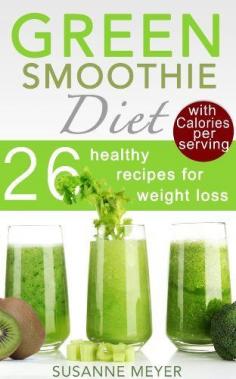 Green Smoothie Diet - 26 healthy recipes for weight loss and cleansing (including Calories per serving & many tips for beginners) by Susanne Meyer, www.amazon.com/...