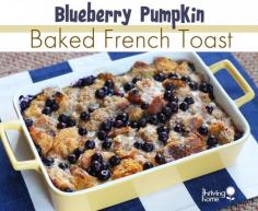 Blueberry Pumpkin Baked French Toast - A healthy and delicious start to your day. It's great for crowds, because it's easy to make ahead and freeze until ready to use.