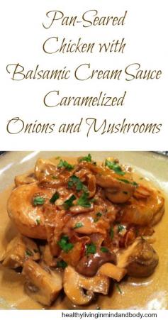 
                        
                            Pan Seared Chicken with Balsamic Cream Sauce, Caramelized Onions and Mushrooms
                        
                    