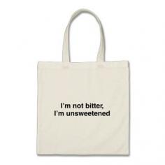 
                        
                            I'm not bitter, I'm Unsweetened Canvas Bags. LOL!
                        
                    