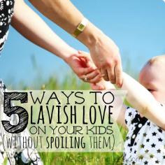 No one wants a spoiled child, but we all want our kids to know they are loved. Luckily giving kids what they need most doesn't have to cost a penny! Don't miss these five important ways to lavish love on your children without creating a sense of entitlement.