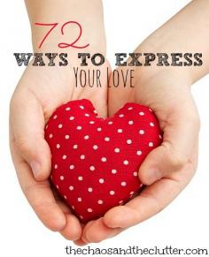 72 Ways to Express Your Love (to your kids, your spouse, your friends, or your family)