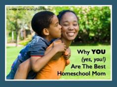 Why YOU Are the Best Homeschool Mom