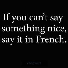 If you can't say something nice, say it in French.