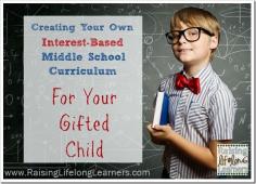 Creating Your Own Middle School Curriculum Gifted Children via www.RaisingLifelo...
