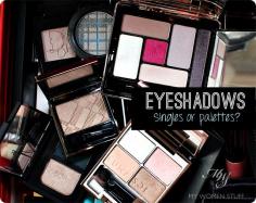 Your Say: Do you prefer eyeshadow palettes or eyeshadow singles