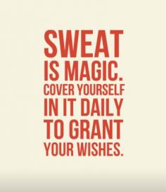 
                    
                        Sweat is magic.
                    
                