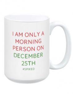 
                    
                        "I am only a morning person on December 25th," mug
                    
                