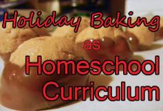 
                    
                        Holiday Baking as Homeschool Curriculum
                    
                