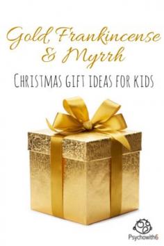 
                    
                        Gold, Frankincense & Myrrh Christmas gift ideas for kids
                    
                