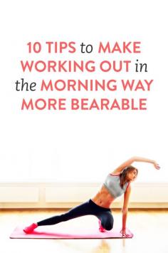 
                    
                        10 tips to make working out in the morning more bearable
                    
                