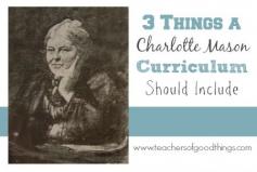 3 Things a Charlotte Mason Curriculum Should Include www.teachersofgoo...