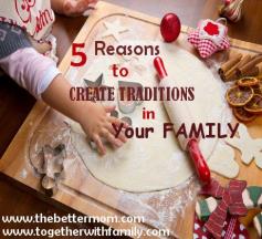 
                    
                        5 Reasons to Create Traditions in Your Family
                    
                