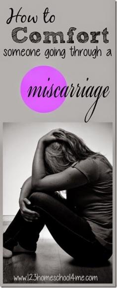 
                    
                        Miscarriage Help:  how to comfort someone going through a miscarriage.  Lots of great practical advice and tips from someone who has been there more times than she cares to recall.
                    
                