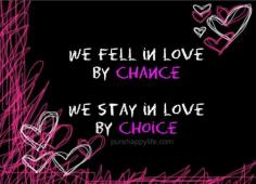 
                    
                        #quote - We fell in love by chance, we stay in love by choice... more on purehappylife.com
                    
                