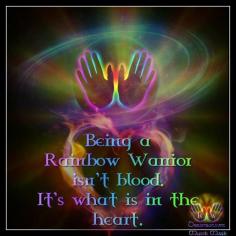 
                    
                        Being a Rainbow Warrior isn't blood. It's what is in the heart.
                    
                