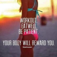 
                    
                        Workout. Eat Well. Be Patient. Your body will reward you.
                    
                