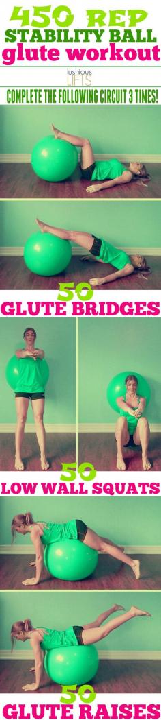 
                    
                        450 rep stability ball glute workout; get those glutes on fire!
                    
                