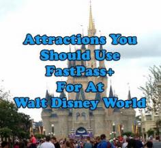Attractions You Should Use FastPass+ For at Walt Disney World. Good to know before your next Disney vacation.  #Disney #FastPass+ #WDW #DisneyWorld