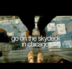 Before I die I to go on the skydeck in Chicago