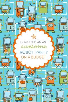 How to Throw a Robot Birthday Party on a Budget #party #budget #robot