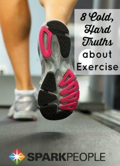 8 Cold, Hard Truths about Exercise. It's hard to read the honest facts sometimes, but there are some really eye-opening points here about what it takes to get and stay fit! | via @SparkPeople #fitness #workout #exercise #health