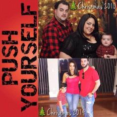 
                    
                        Can’t wait to see what our 2015 Christmas picture will look like… Anyone can do it, you just need to PUSH YOURSELF!!! Never give up!!! YOU…CAN…DO…IT!!!!!
                    
                