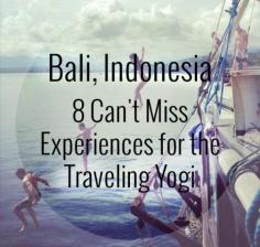 
                    
                        Bali, Indonesia: 8 Can't Miss Experiences for the Traveling Yogi
                    
                