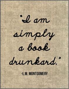 Literary quote print - Lucy Maude Montgomery, " I am simply a book drunkard" JenniferDareDesigns, $8.00