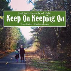 
                    
                        Helpful Homeschool Habit: Keep On Keeping On
                    
                