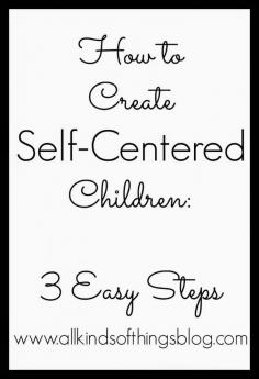 
                    
                        New Post: How to Create Self-Centered Children (3 Easy Steps) www.allkindsofthi...
                    
                