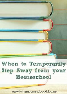 
                    
                        When to Temporarily Step Away from your Homeschool
                    
                