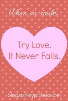 
                    
                        Try Love. It Never Fails. | blog.ashleypichea...
                    
                