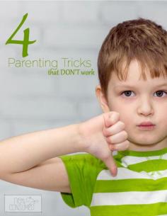 Parenting tricks that do not work. Time to end the frustration!