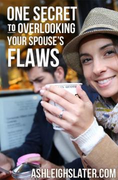 
                    
                        One Secret to Overlooking Your Spouse's Flaws
                    
                