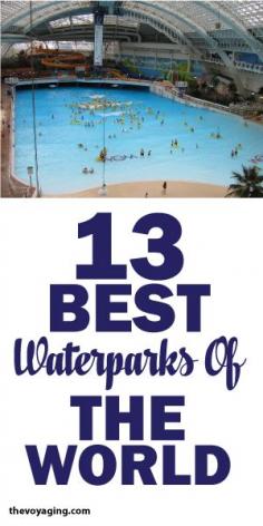 
                    
                        13 Best Waterparks In The World!
                    
                