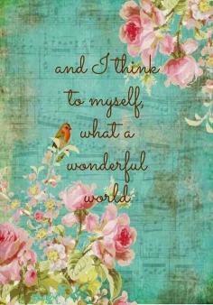 This Pin was discovered by Audrey N Jim Cant. Discover (and save!) your own Pins on Pinterest. | See more about wedding songs, song lyrics and wonderful world.  This is GOD'S world, of course it's wonderful.