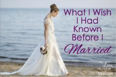 
                    
                        What I wish I knew before marriage--to help me keep the right perspective!
                    
                