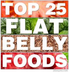 Top 25 Flat Belly Foods!! Adding most of these to my grocery list. #weightloss #foods #flatbelly #cleaneating