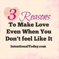 
                    
                        3 Reasons To Make Love When You Don’t Feel Like It
                    
                