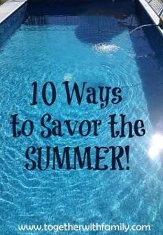 
                    
                        10 Ways to truly savor the summer with your family!
                    
                