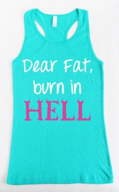 Dear Fat Burn in Hell. Perfect workout outfit
