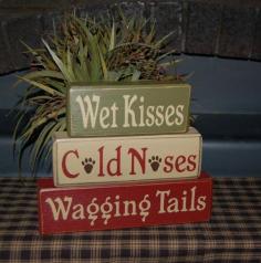 
                    
                        Wet Kisses Cold Noses Wagging Tails Wood Sign Blocks Primitive Country Rustic Home Decor. $24.95, via Etsy.
                    
                